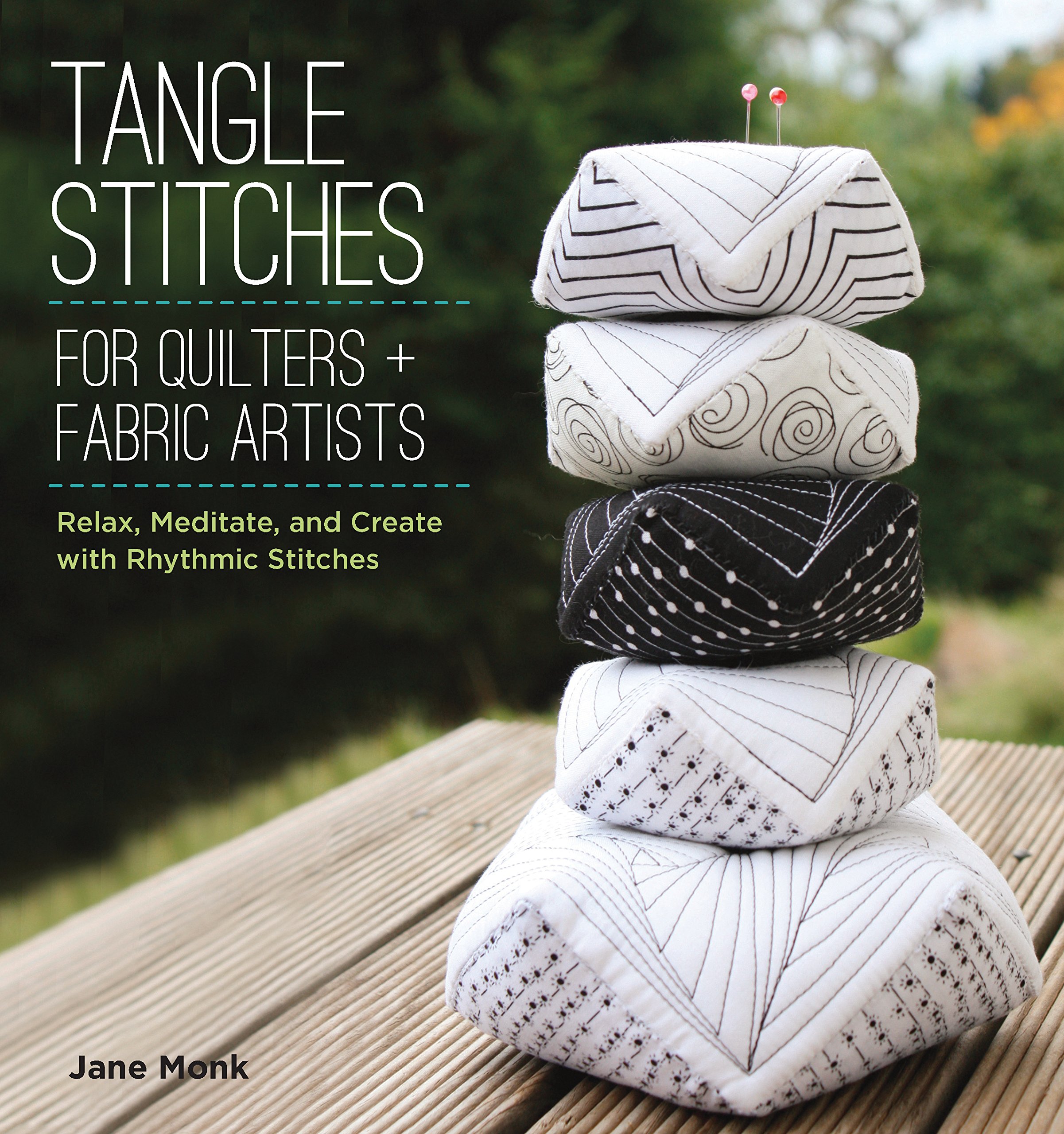 Creative Publishing International Tangle Stitches for Quilters and Fabric Artists: Relax, Meditate, and with Rhythmic Stitches