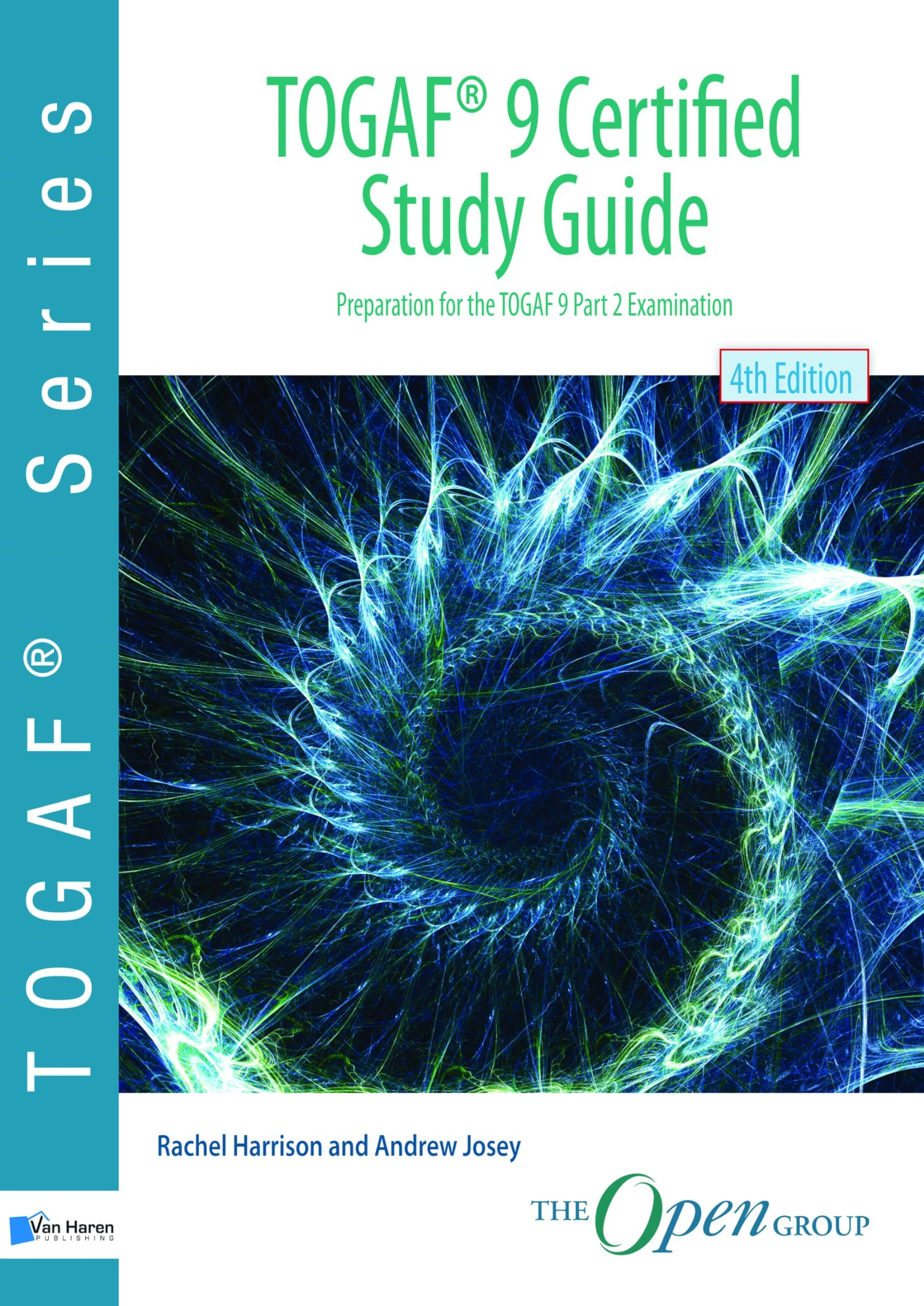 TOGAF ® 9 Certified Study Guide – 4th Edition: Preparation for the TOGAF 9 Part 2 Examination