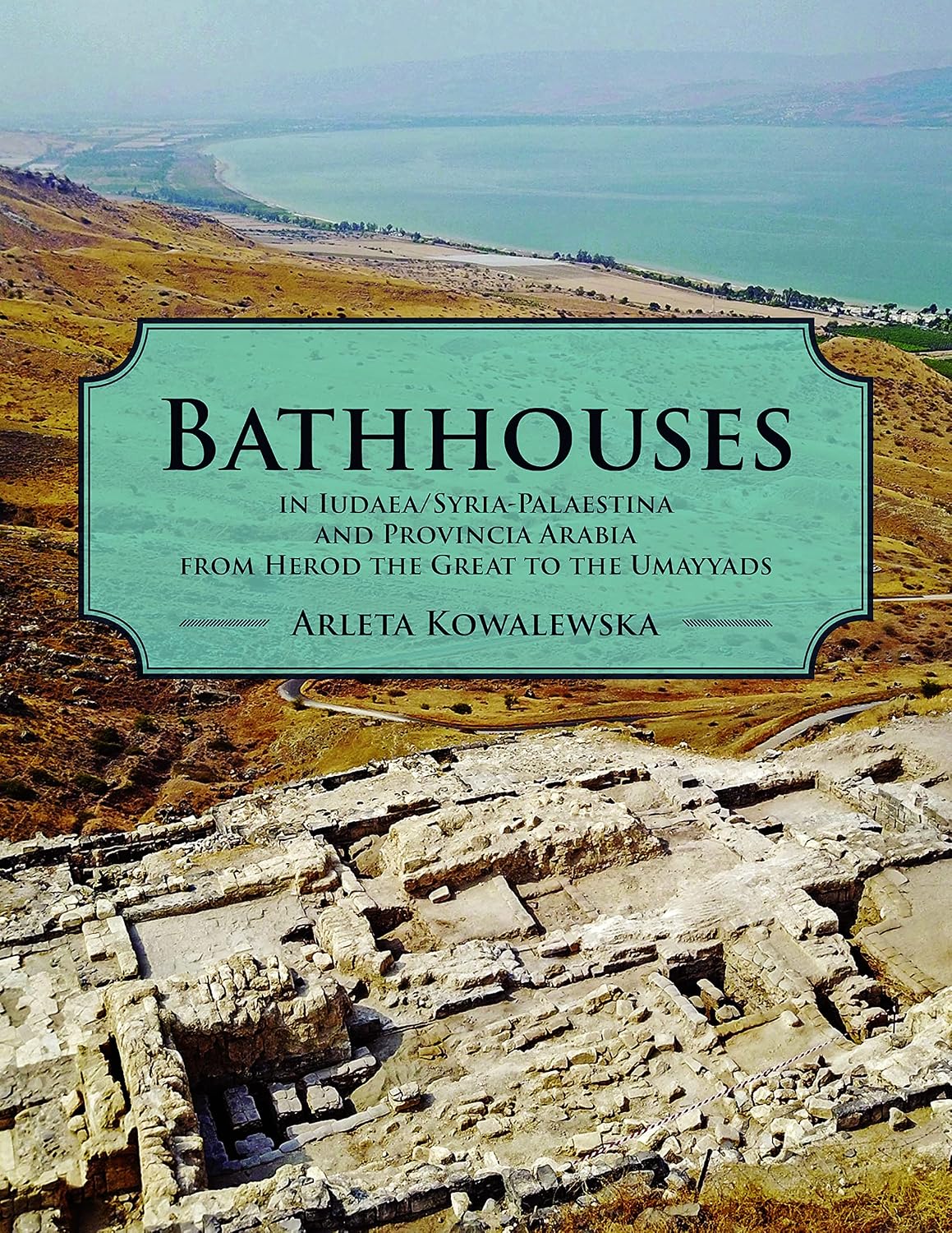Bathhouses in Iudaea, Syria-Palaestina and Provincia Arabia from Herod the Great to the Umayyads
