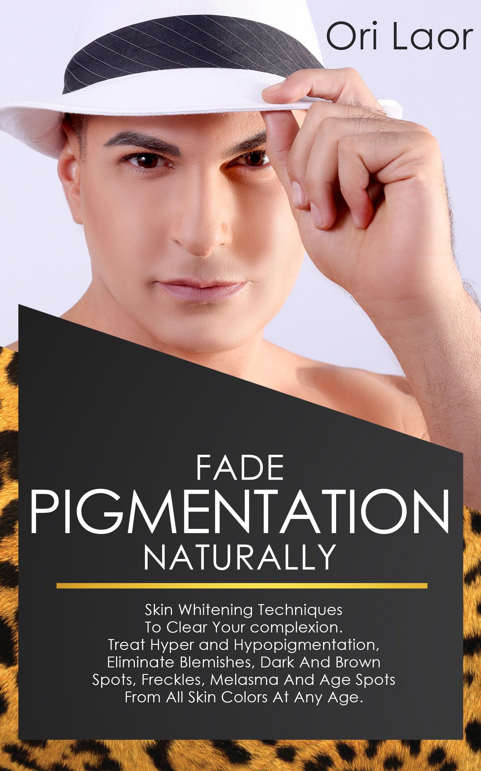 Fade Pigmentation naturally: Skin Whitening Techniques To Clear Your complexion. Treat Hуреr and Hуроріgmеntаtіоn, Eliminate Blemishes, Dark And Brown ... Melasma And Age Spots (Anti Aging Book 4)