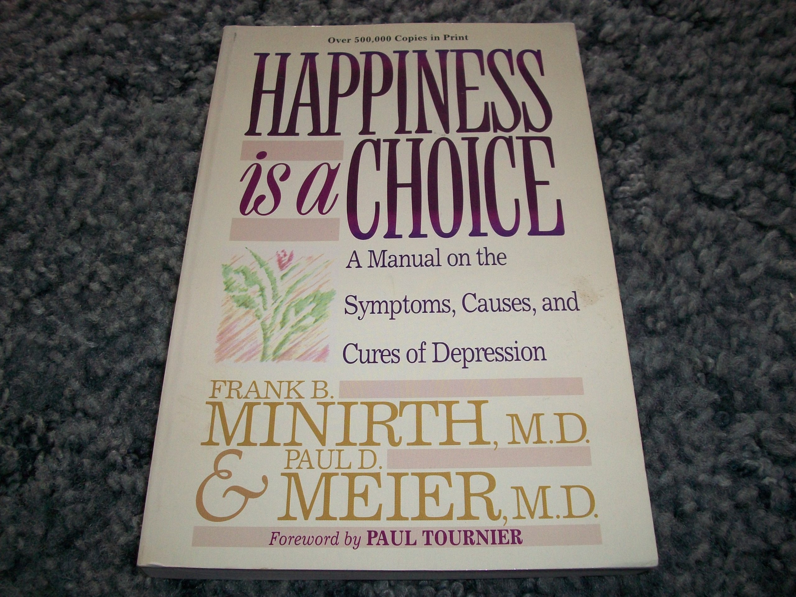 Happiness is a Choice: A Manual on the Symptoms, Causes, and Cures of Depression