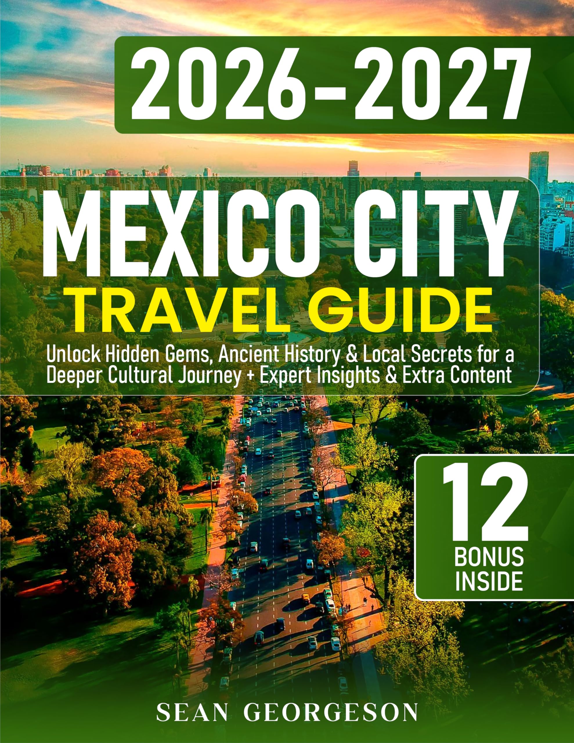 Mexico City Travel Guide: Unlock Hidden Gems, Ancient History & Local Secrets for a Deeper Cultural Journey + Expert Insights & Extra Content