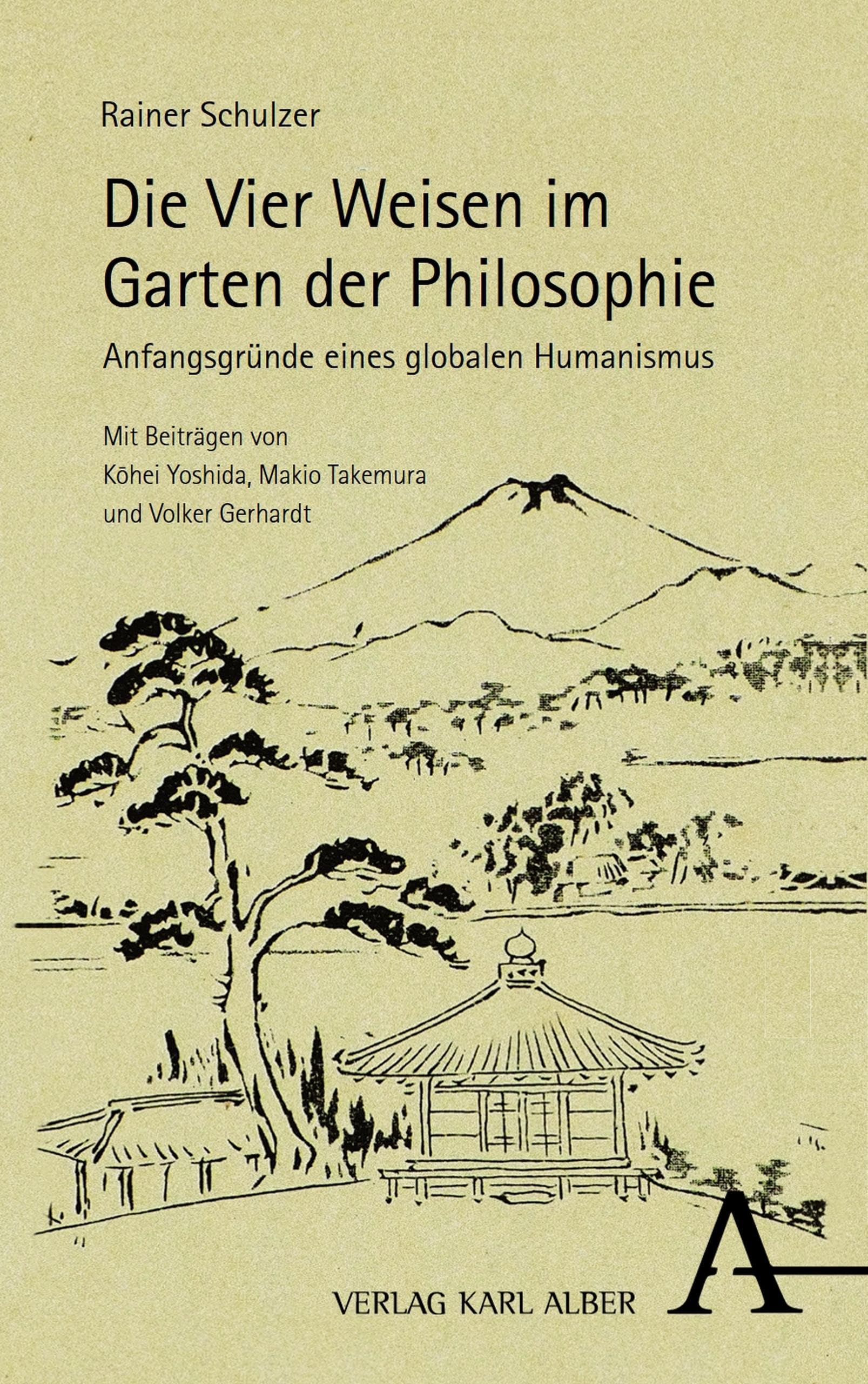 Die Vier Weisen im Garten der Philosophie: Anfangsgründe eines globalen Humanismus