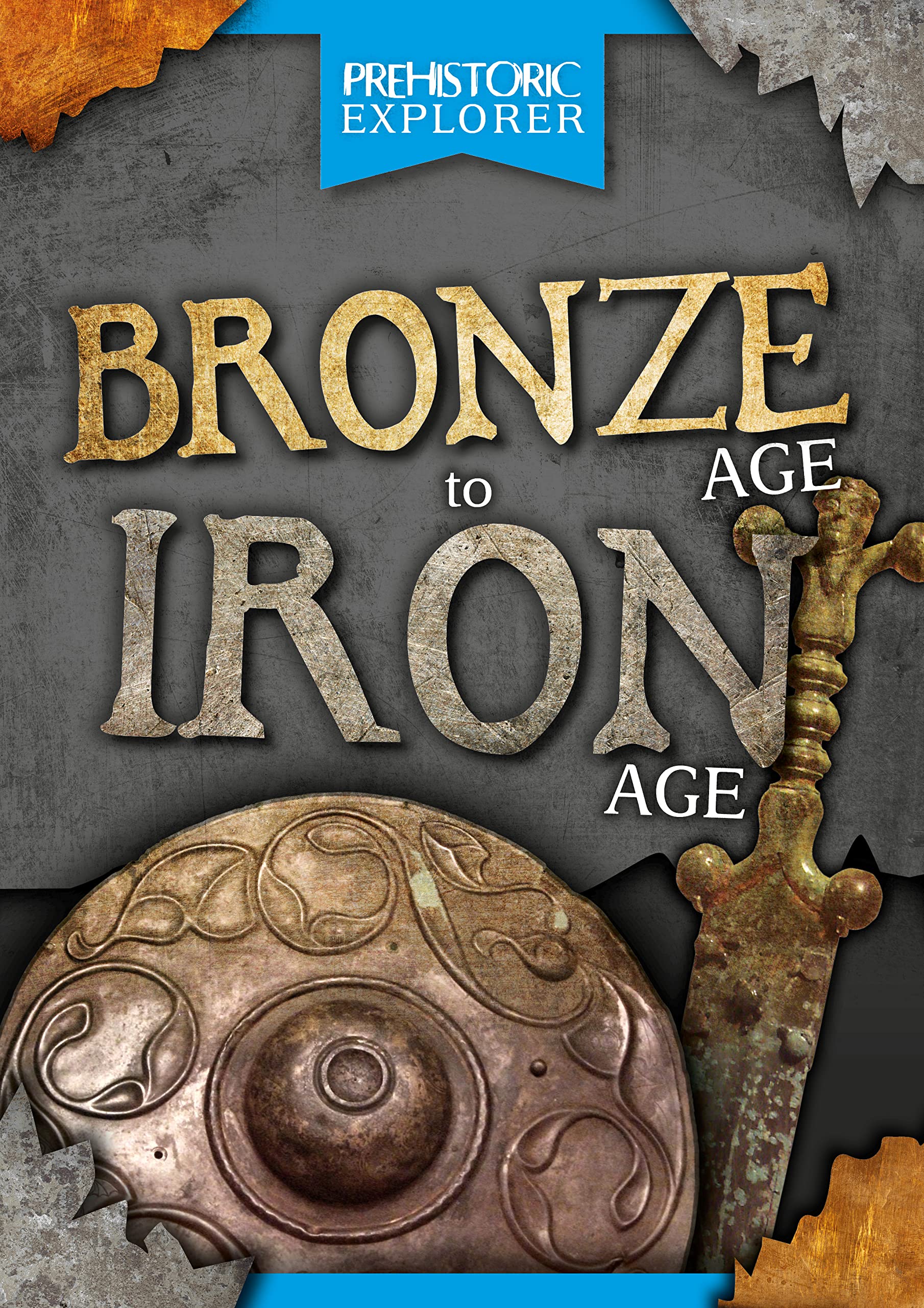 Bronze Age to Iron Age (Prehistoric Explorer)