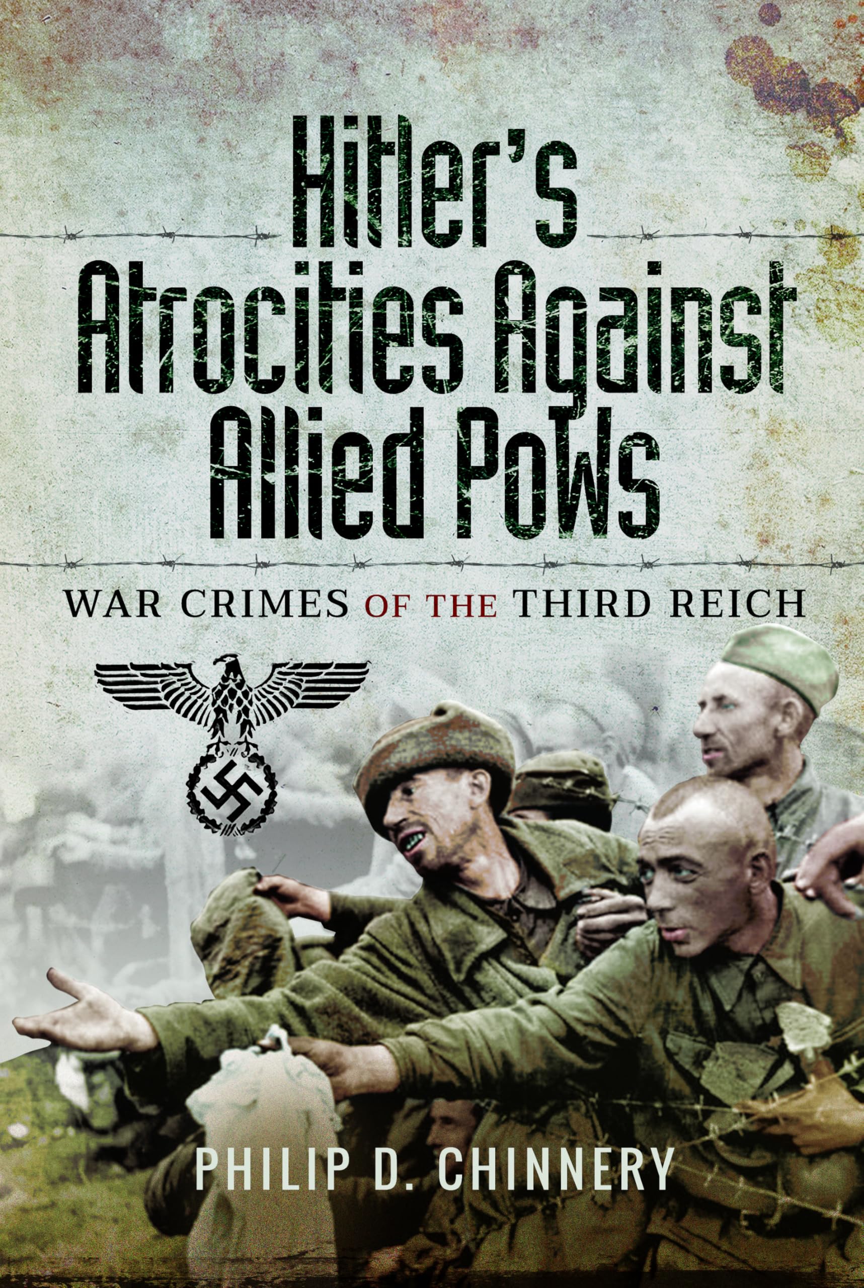 Hitlers Atrocities against Allied PoWs by Philip Chinnery - 9781399078207
