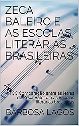 ZECA BALEIRO E AS ESCOLAS LITERÁRIAS BRASILEIRAS: TCC Comparação entre as letras de Zeca Baleiro e as Escolas literárias brasileiras