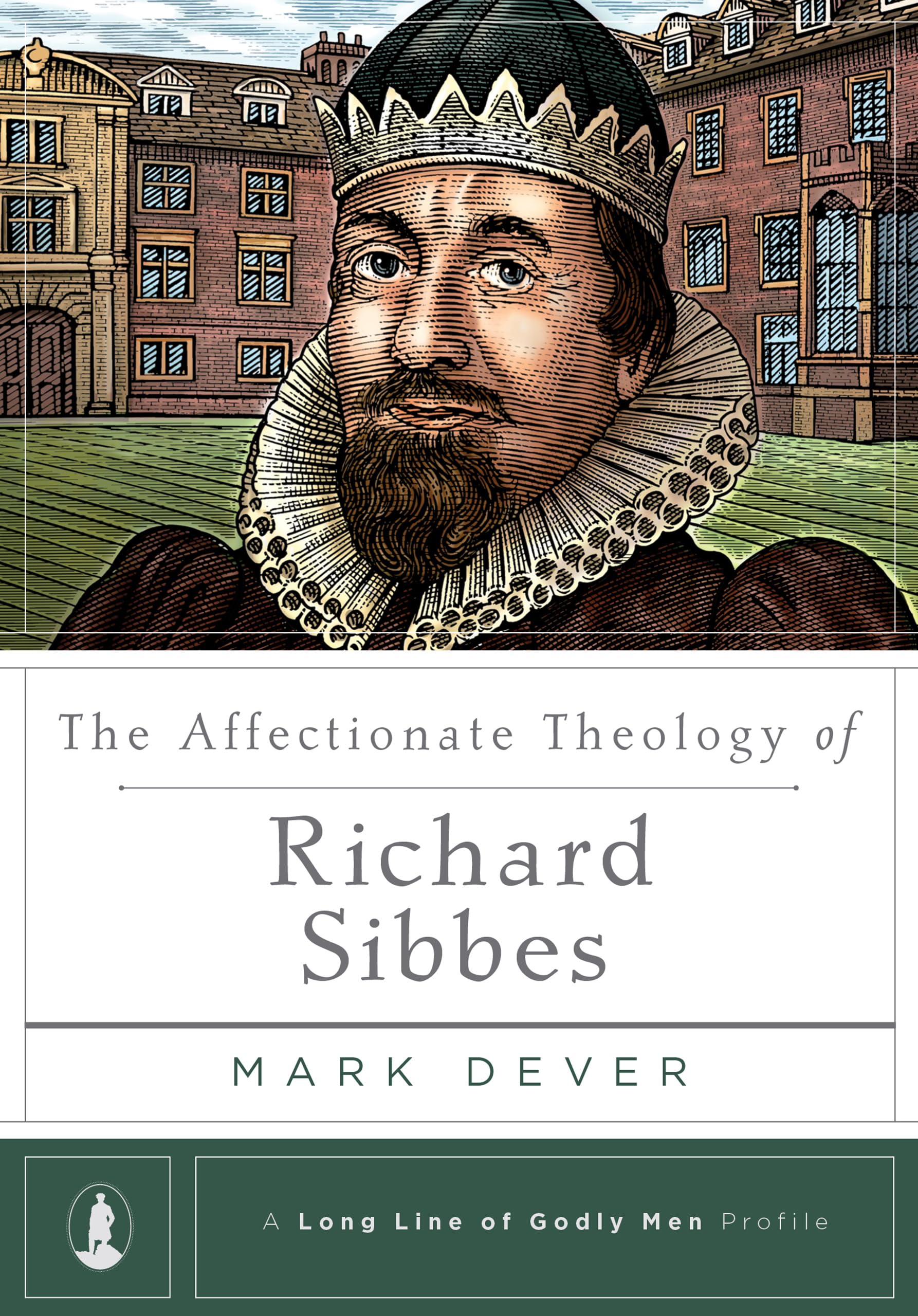 The Affectionate Theology of Richard Sibbes (A Long Line of Godly Men Profile)