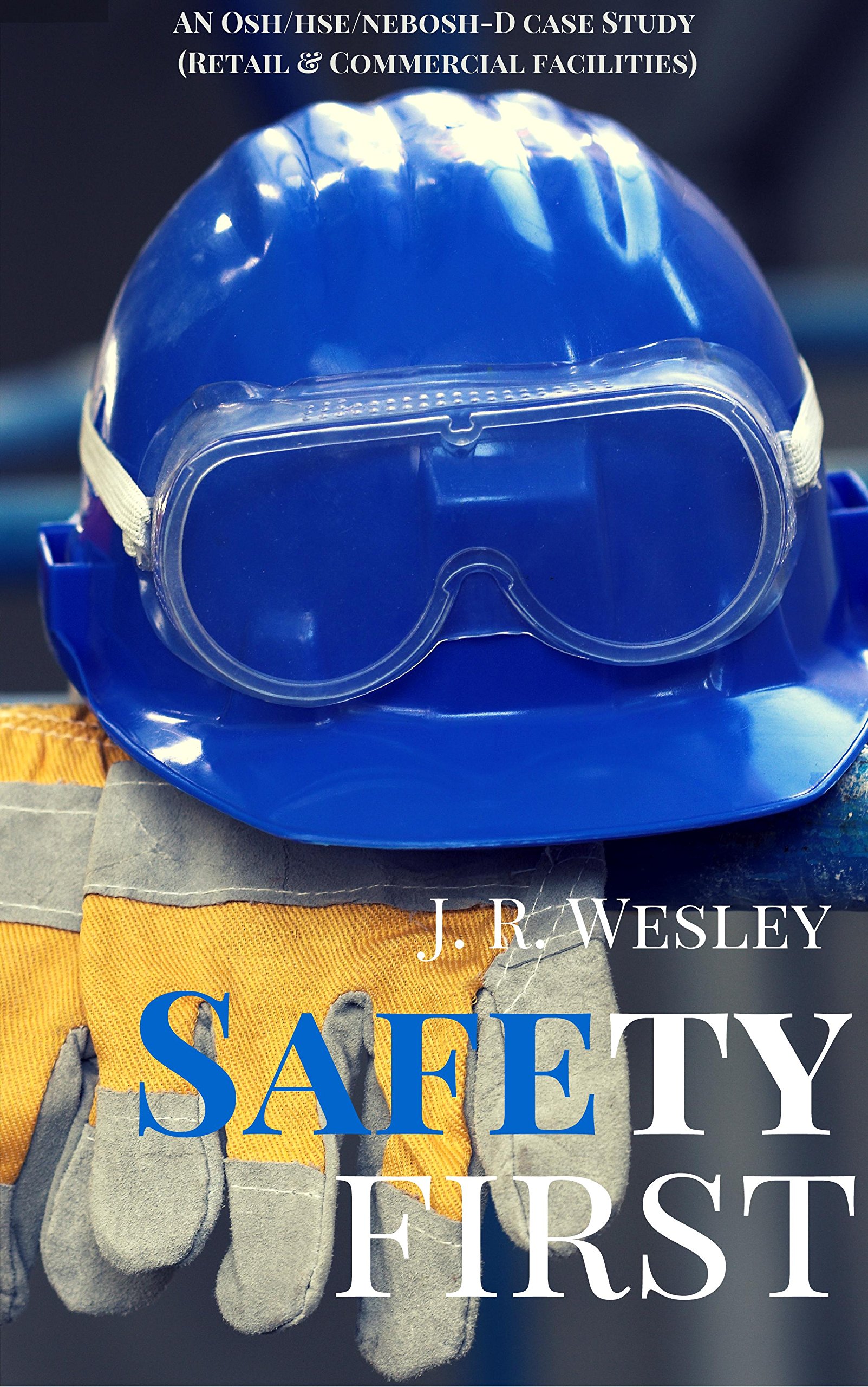 Safety First: A Workplace Case Study: OSHA/HSE/NEBOSH-D