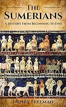 Sumerians: A History From Beginning to End