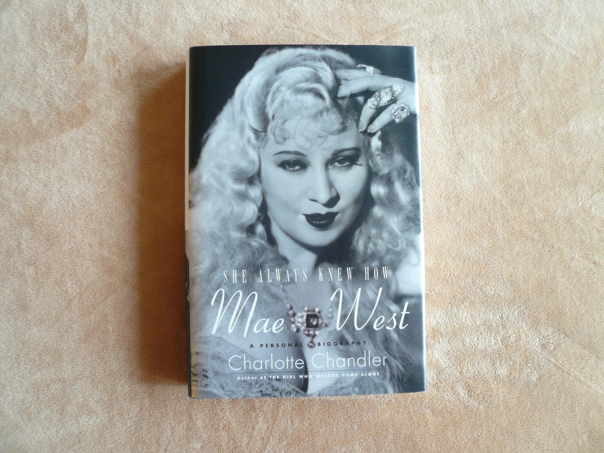 She Always Knew How: Mae West, A Personal Biography