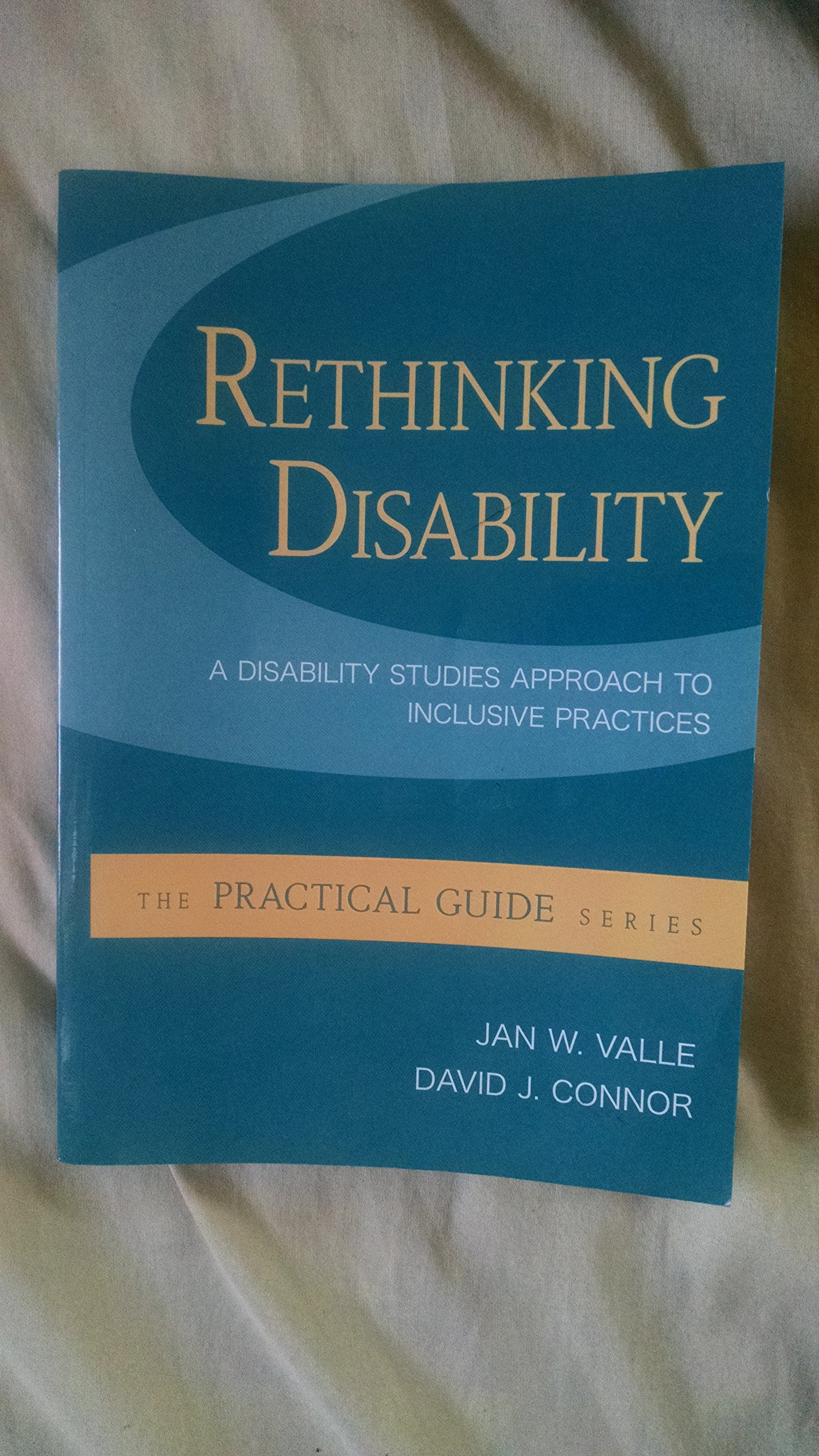 Rethinking Disability: A Disability Studies Approach to Inclusive Practices (A Practical Guide)