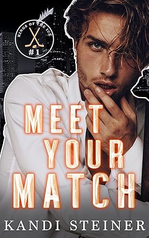 Meet Your Match: An Enemies-to-Lovers Hockey Romance (Kings of the Ice)