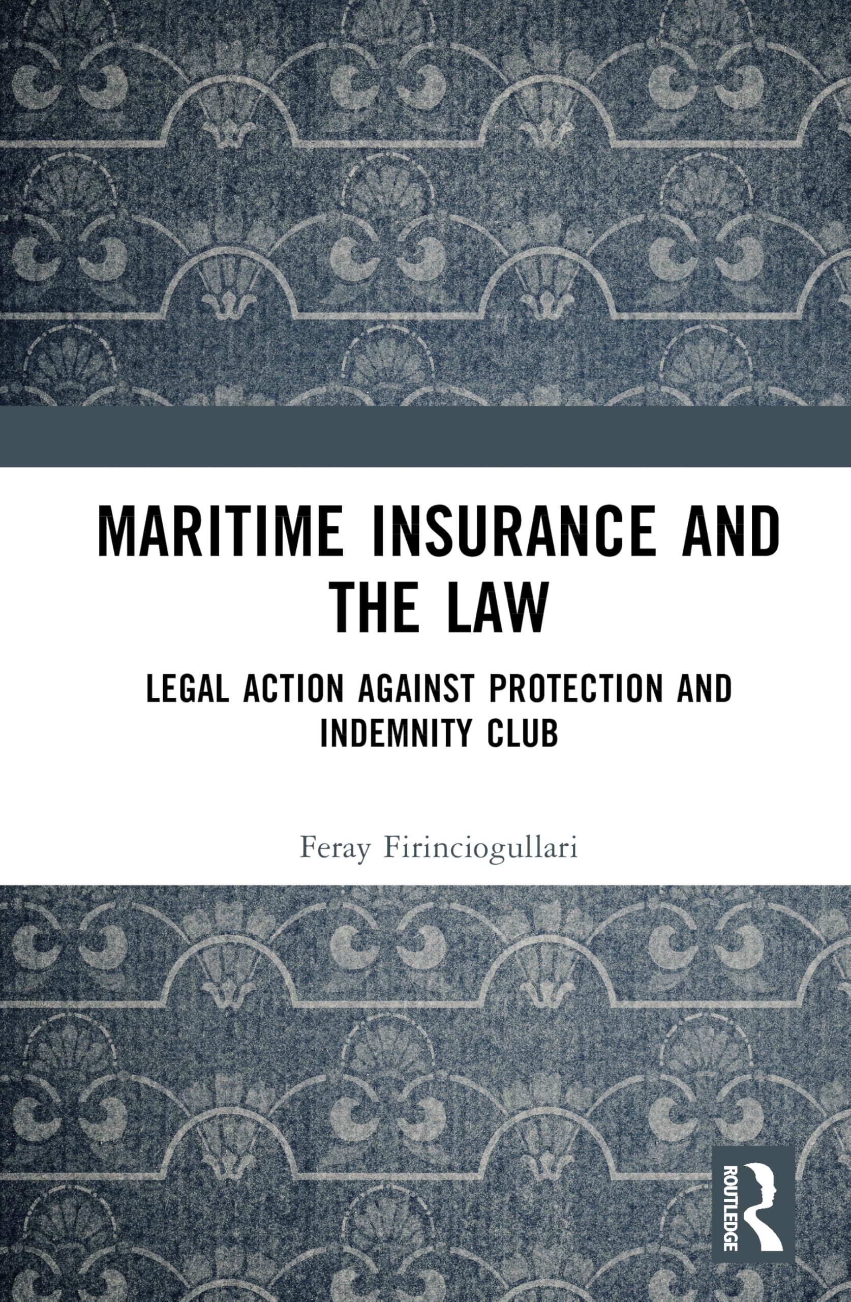 Maritime Insurance and the Law: Legal Action Against Protection and Indemnity Club