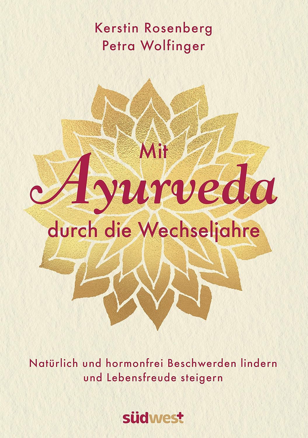 Mit Ayurveda durch die Wechseljahre: Natürlich und hormonfrei Beschwerden lindern und Lebensfreude steigern - Die Hormone natürlich regulieren mit ... ... Yoga und Massagen (German Edition)