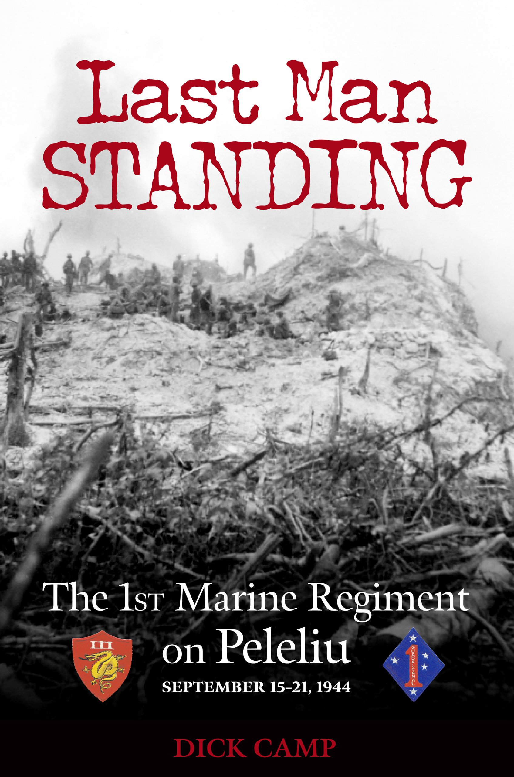 Last Man Standing: The 1st Marine Regiment on Peleliu, September 15-21, 1944