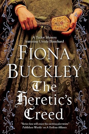 Heretic's Creed, The (A Tudor mystery featuring Ursula Blanchard, 14)