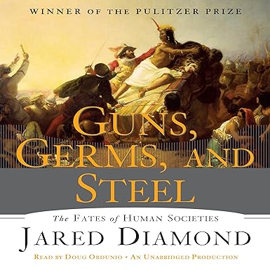 Guns, Germs and Steel: The Fate of Human Societies