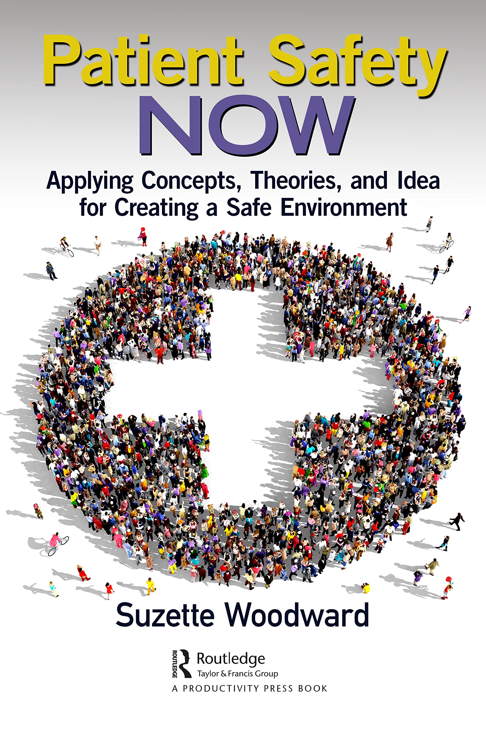 Patient Safety Now: Applying Concepts, Theories, and Ideas for Creating a Safe Environment
