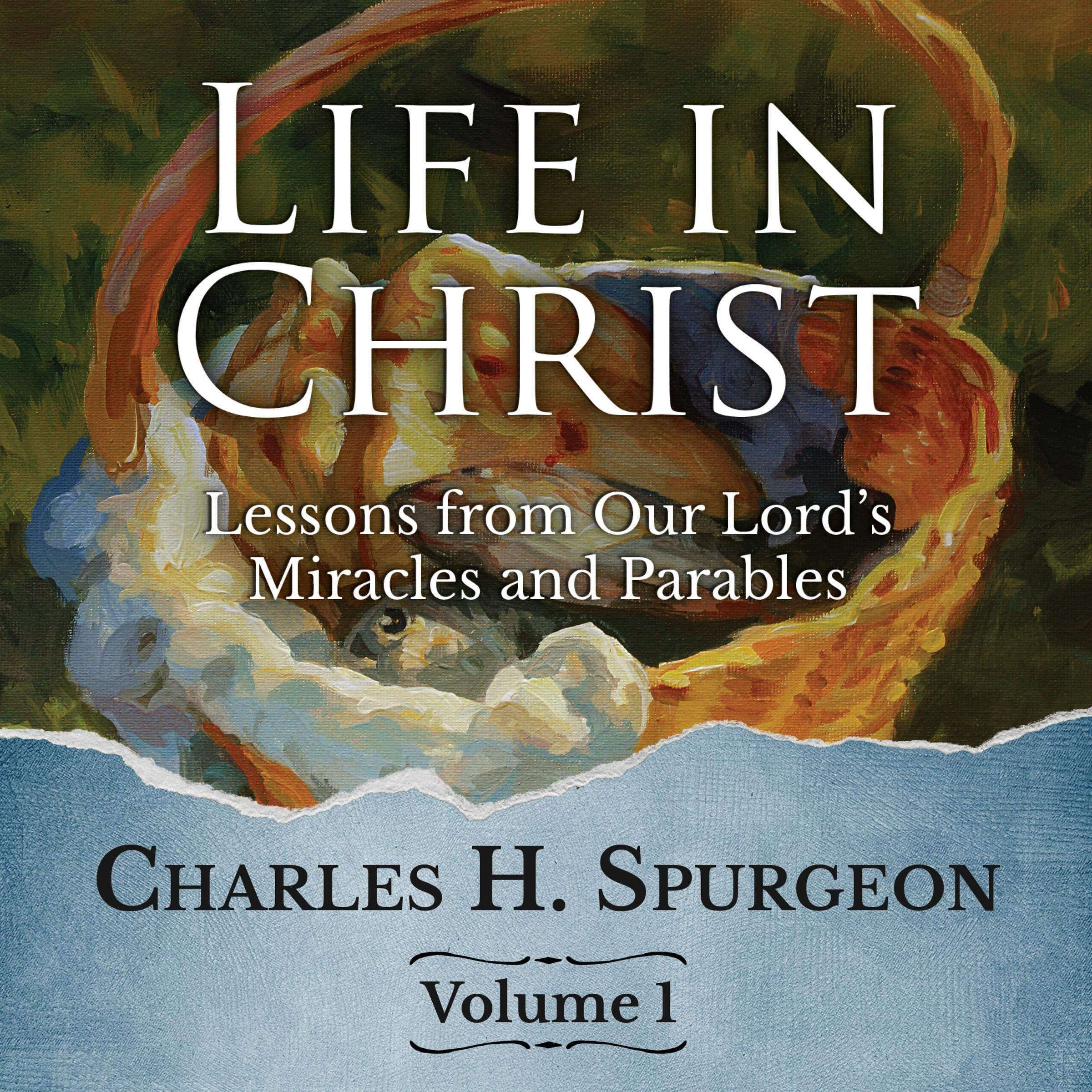 Cover art for Life in Christ: Lessons from Our Lord's Miracles and Parables: Volume 1