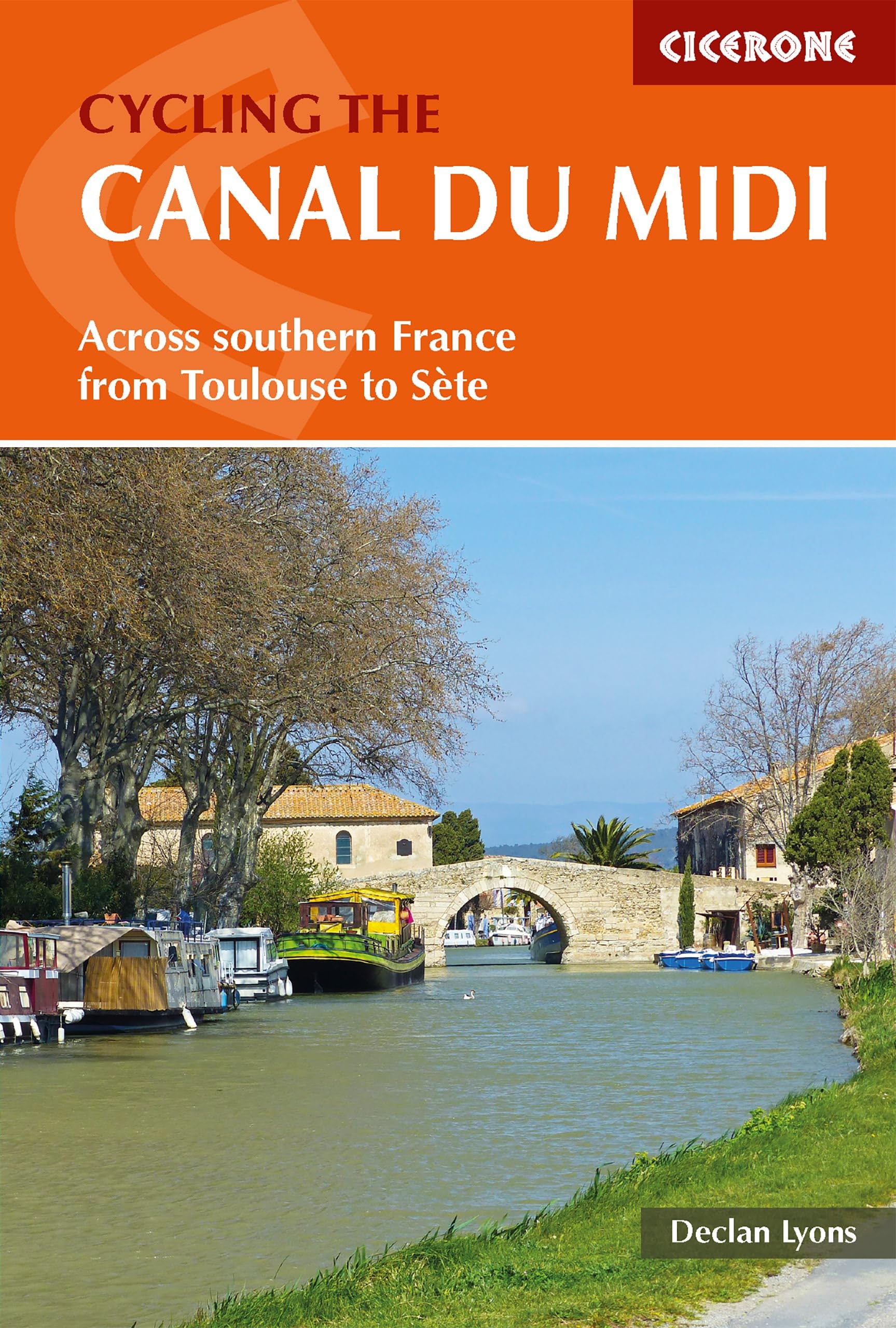 Cycling the Canal du Midi: Across Southern France from Toulouse to Sete (Cicerone Cycle Touring Guides)