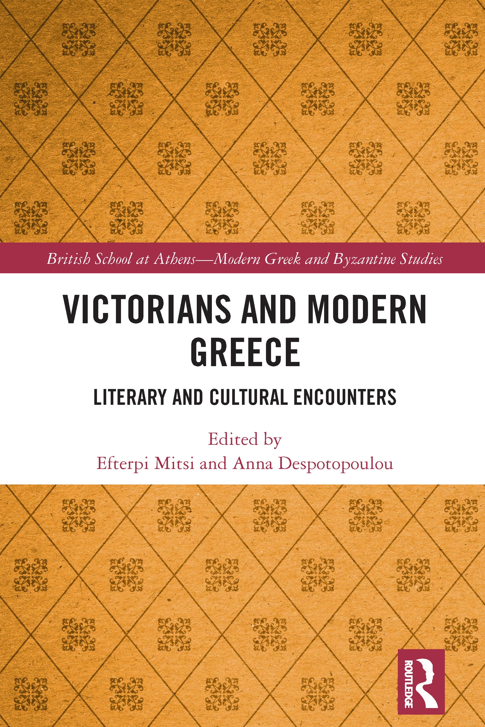 Victorians and Modern Greece: Literary and Cultural Encounters (British School at Athens - Modern Greek and Byzantine Studies)