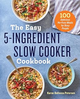 Easy 5-Ingredient Slow Cooker Cookbook: 100 Simple Recipes for Busy Cooks by Karen Bellessa Petersen