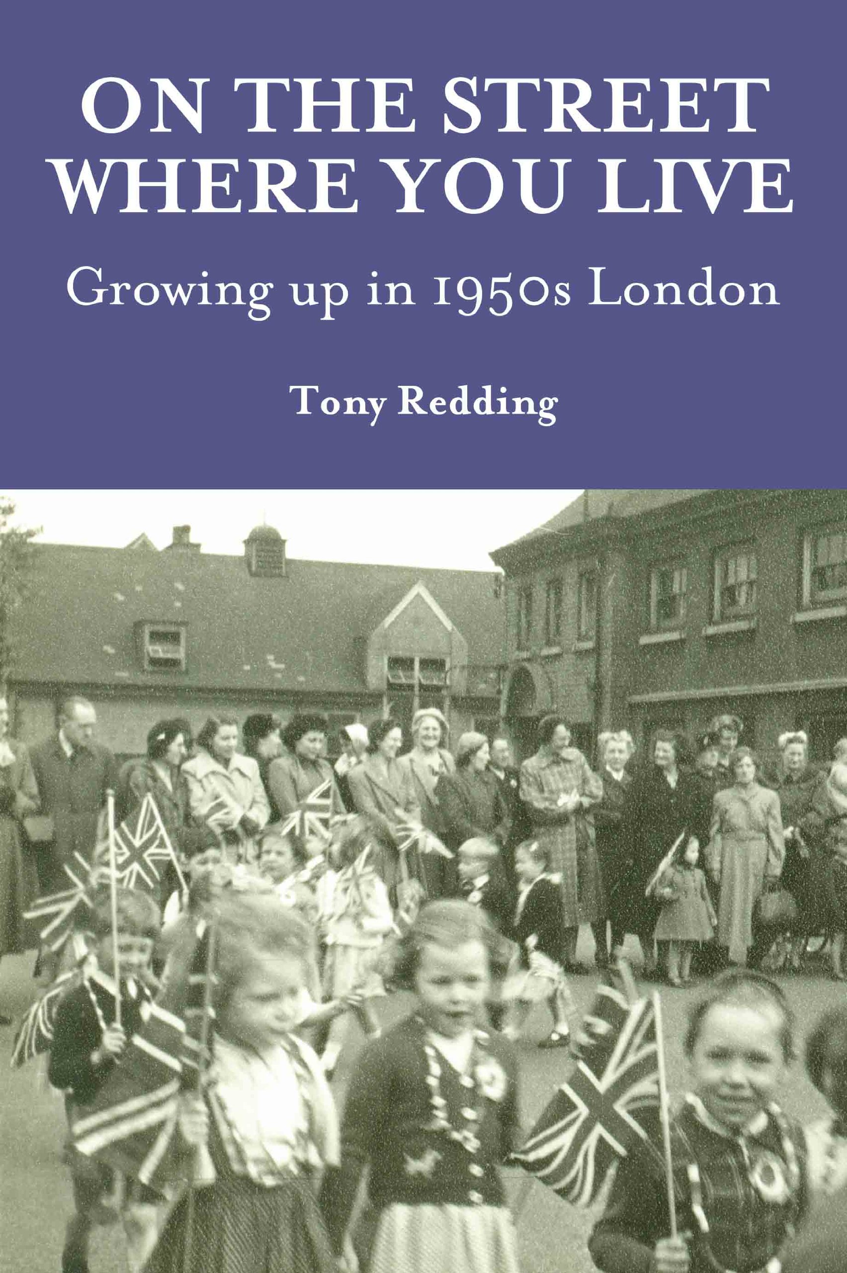 On The Street Where You Live: Growing up in the 1950s By Tony Redding