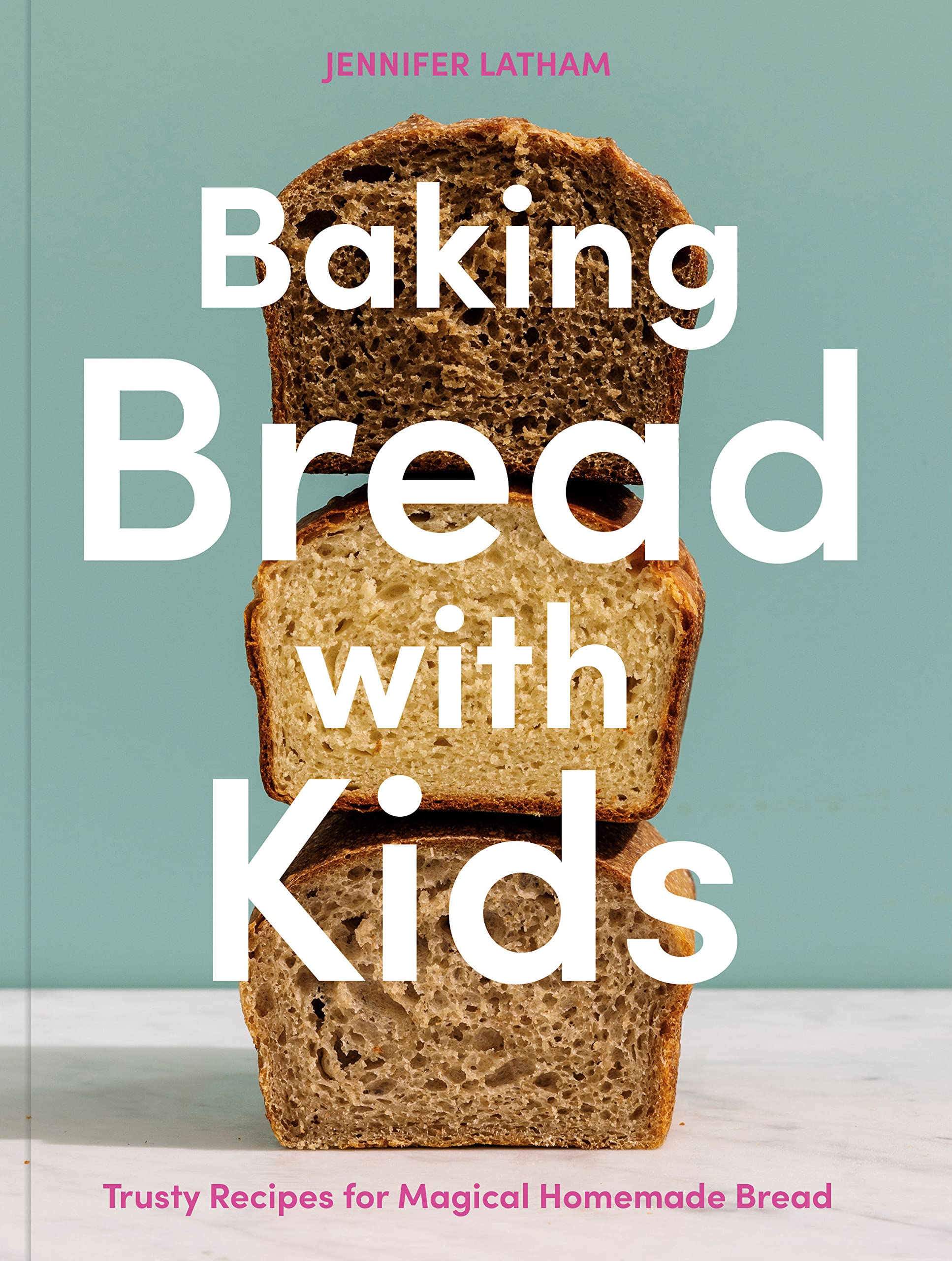 Baking Bread with Kids: Trusty Recipes for Magical Homemade Bread (A Baking Book): 1