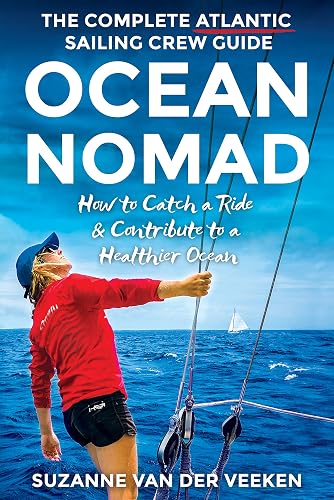 OCEAN NOMAD: The Complete Atlantic Sailing Crew Guide - How to Catch a Sailboat Ride &amp; Contribute to a Healthier Ocean