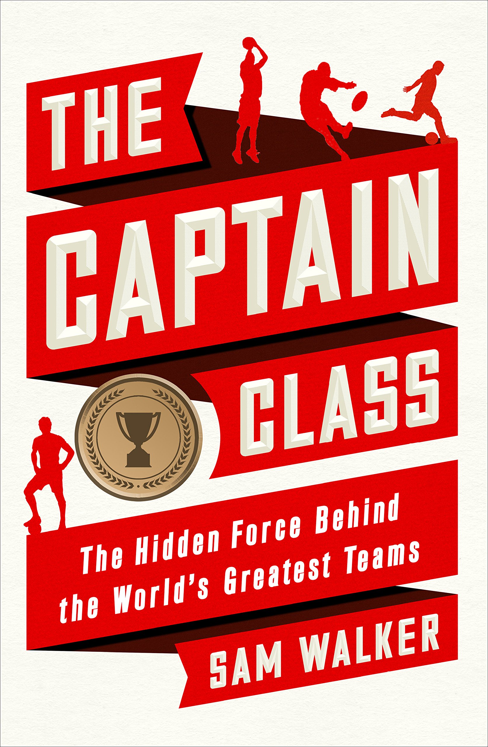 The Captain Class: The Hidden Force Behind the World's Greatest Teams cover