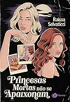Princesas mortas não se apaixonam: Um romance