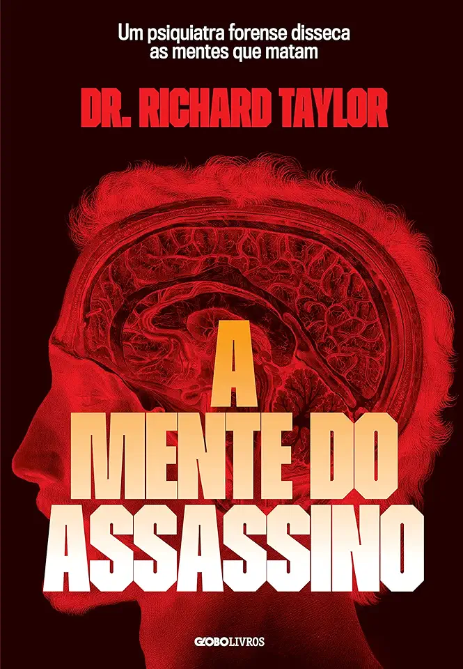 A mente do assassino: Um psiquiatra forense disseca as mentes que matam