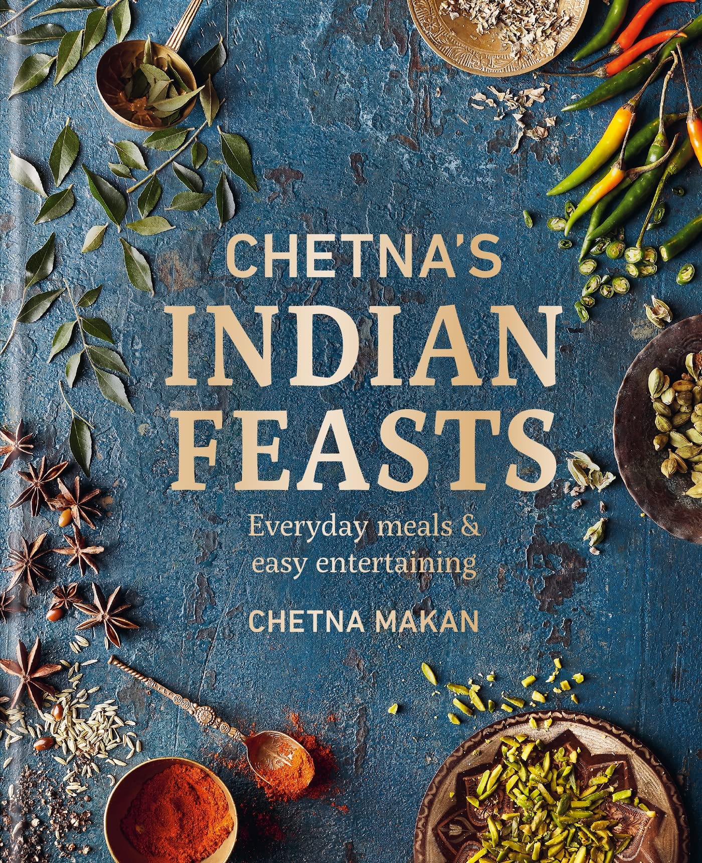 Chetna Makan Cookbooks | Chetna's Indian Feasts: Everyday meals and easy entertaining | Chetna's Indian Feasts: Everyday meals and easy entertaining