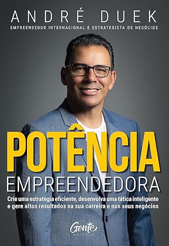 Potência empreendedora: Crie uma estratégia eficiente, desenvolva uma tática inteligente e gere altos resultados na sua carreira e nos seus negócios