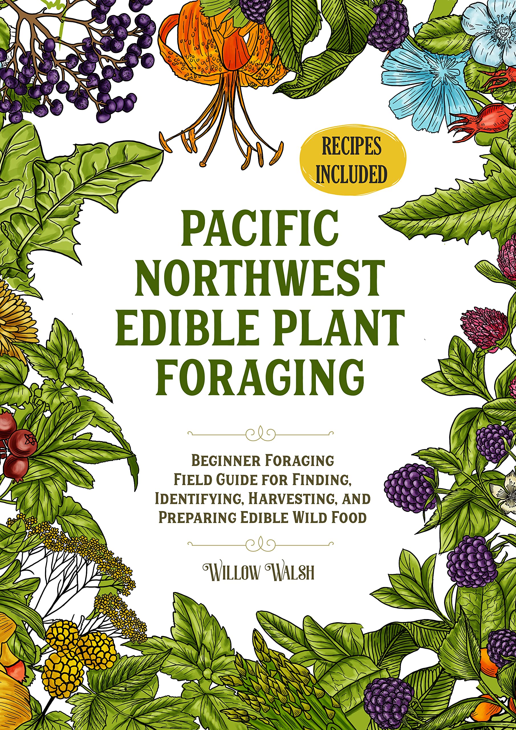Pacific Northwest Edible Plant Foraging: Beginner Foraging Field Guide for Finding, Identifying, Harvesting, and Preparing Edible Wild Food (The Foraging Series)