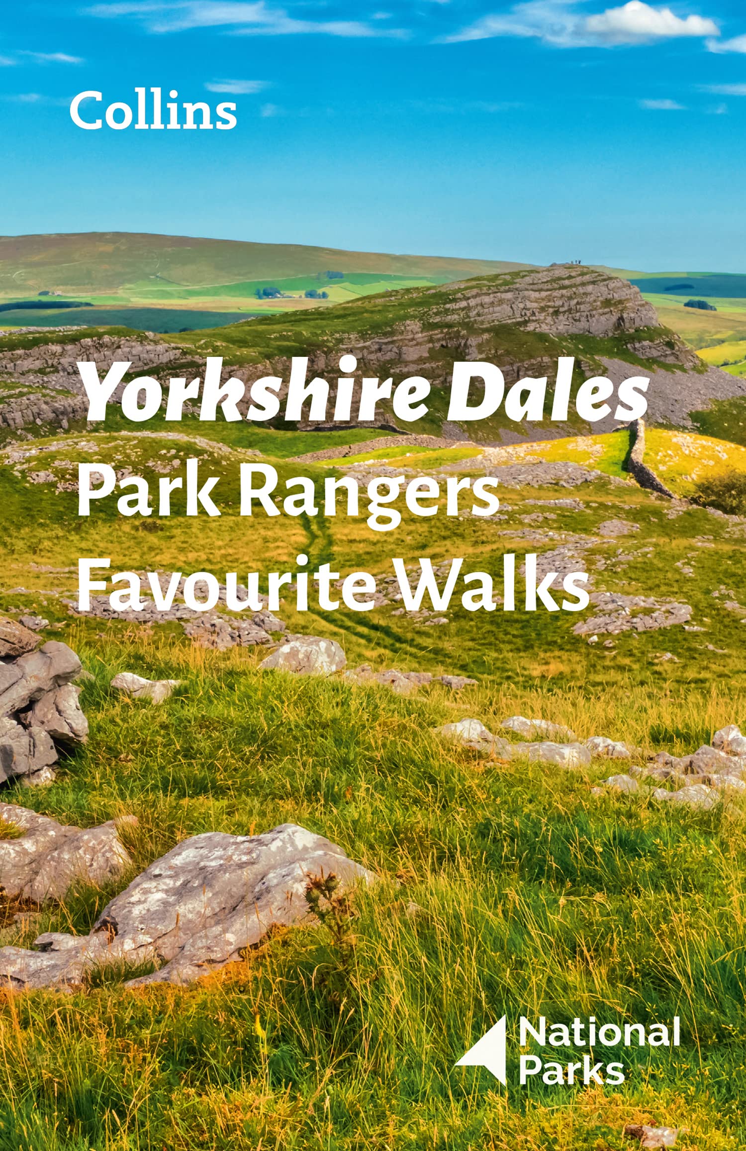 Yorkshire Dales Park Rangers Favourite Walks: 20 of the Best Routes Chosen and Written by National Park Rangers