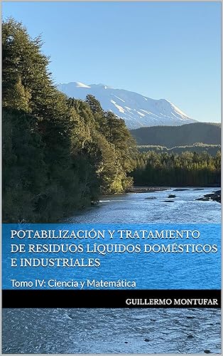 Potabilización y Tratamiento de Residuos Líquidos Domésticos e Industriales Tomo IV Ciencia y Matemática (Potabilización y Tratamiento de Aguas