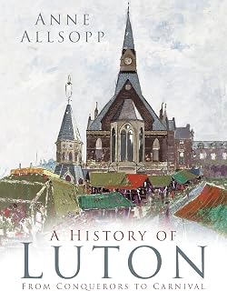 A History of Luton: From Conquerors to Carnival