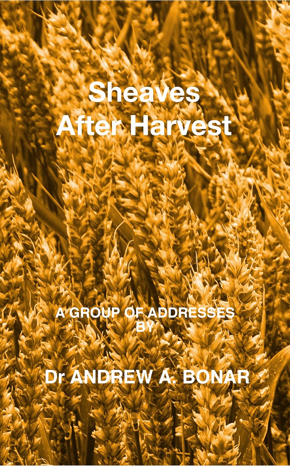 Sheaves After Harvest Kindle edition by Bonar, Andrew A., Oatts