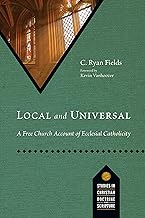 Local and Universal: A Free Church Account of Ecclesial Catholicity (Studies in Christian Doctrine and Scripture)