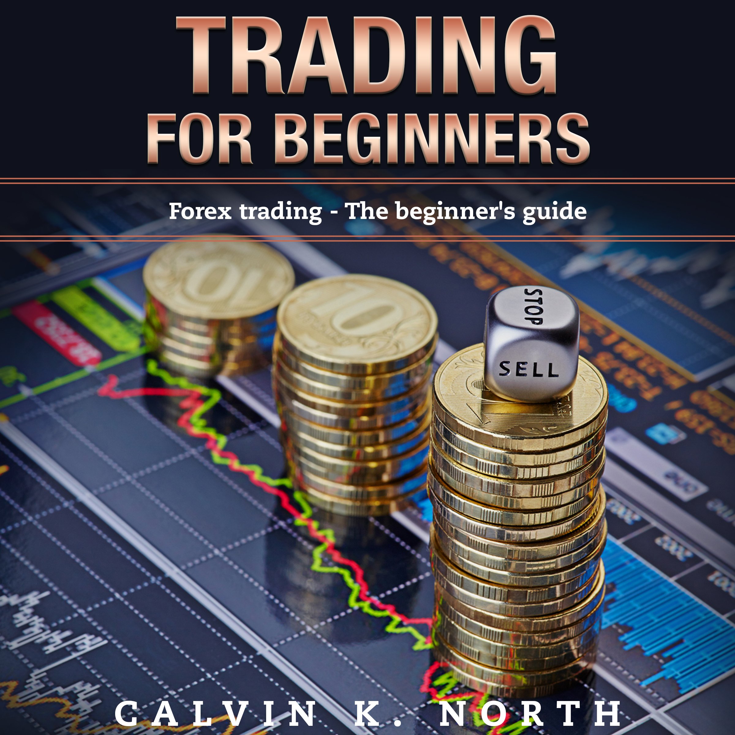 Trading for Beginners: Forex Trading: The Beginner’s Guide
