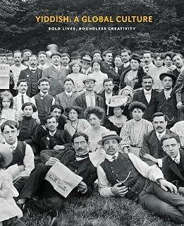 Yiddish: A Global Culture: Bold Lives, Boundless Creativity