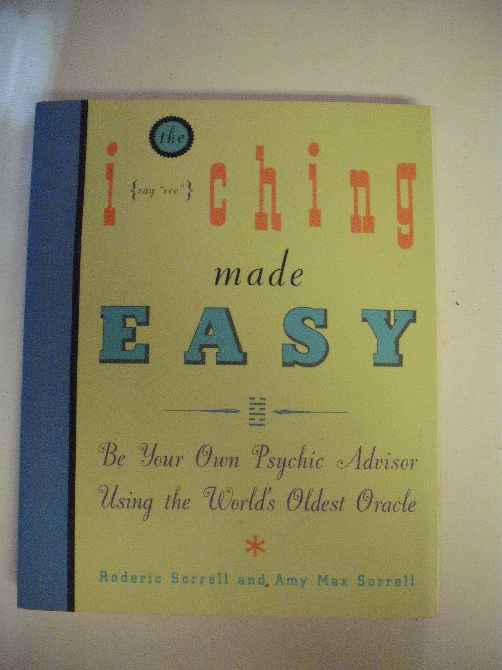I Ching Made Easy: Be Your Own Psychic Advisor Using the World's Oldest Oracle