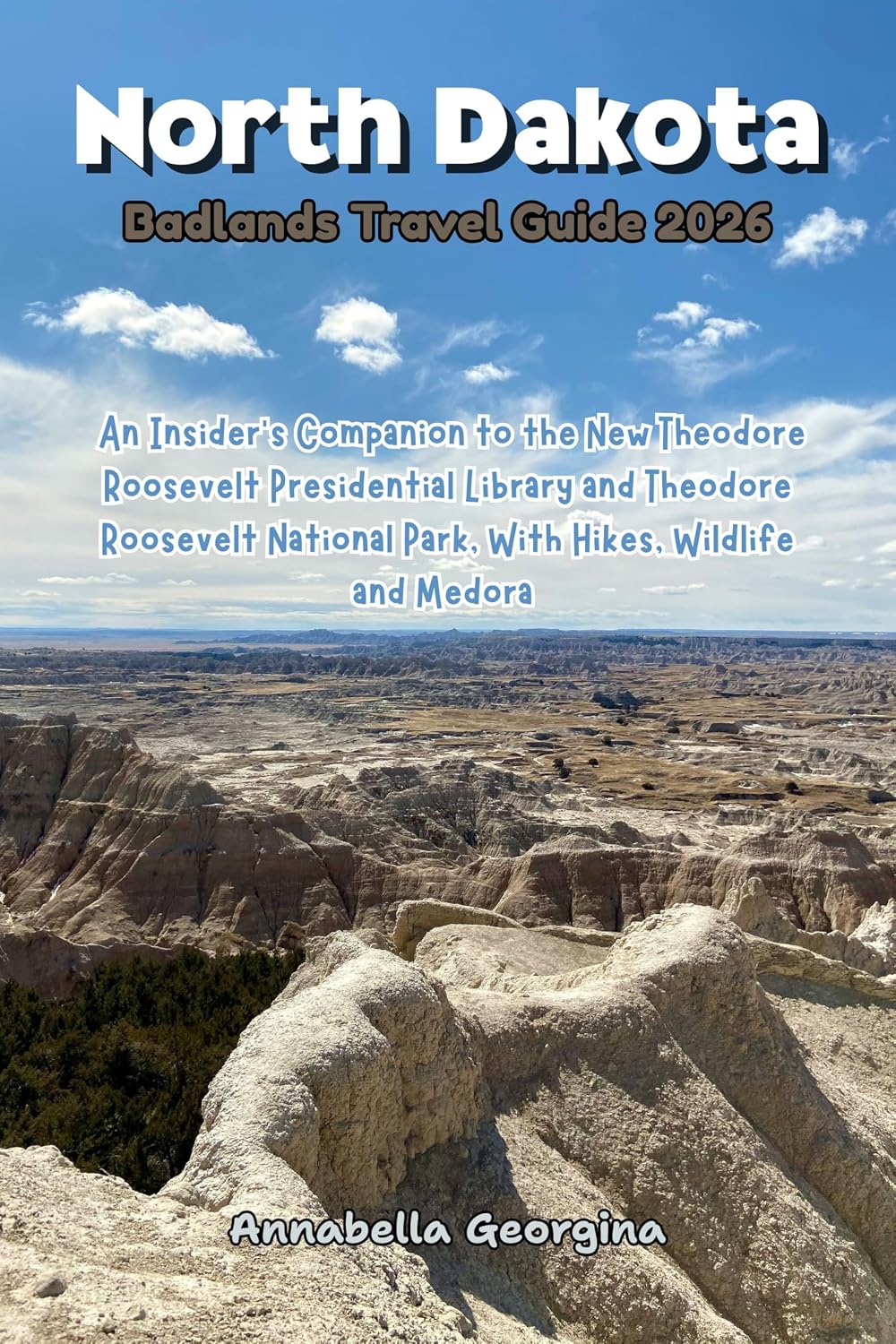 North Dakota Badlands Travel Guide 2026: An Insider’s Companion to the New Presidential Library and Theodore Roosevelt National Park With Hikes, Wildlife and Medora