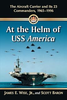 At the Helm of USS America: The Aircraft Carrier and Its 23 Commanders, 1965-1996