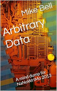 Arbitrary Data: A mind dump for NaNoWriMo 2013