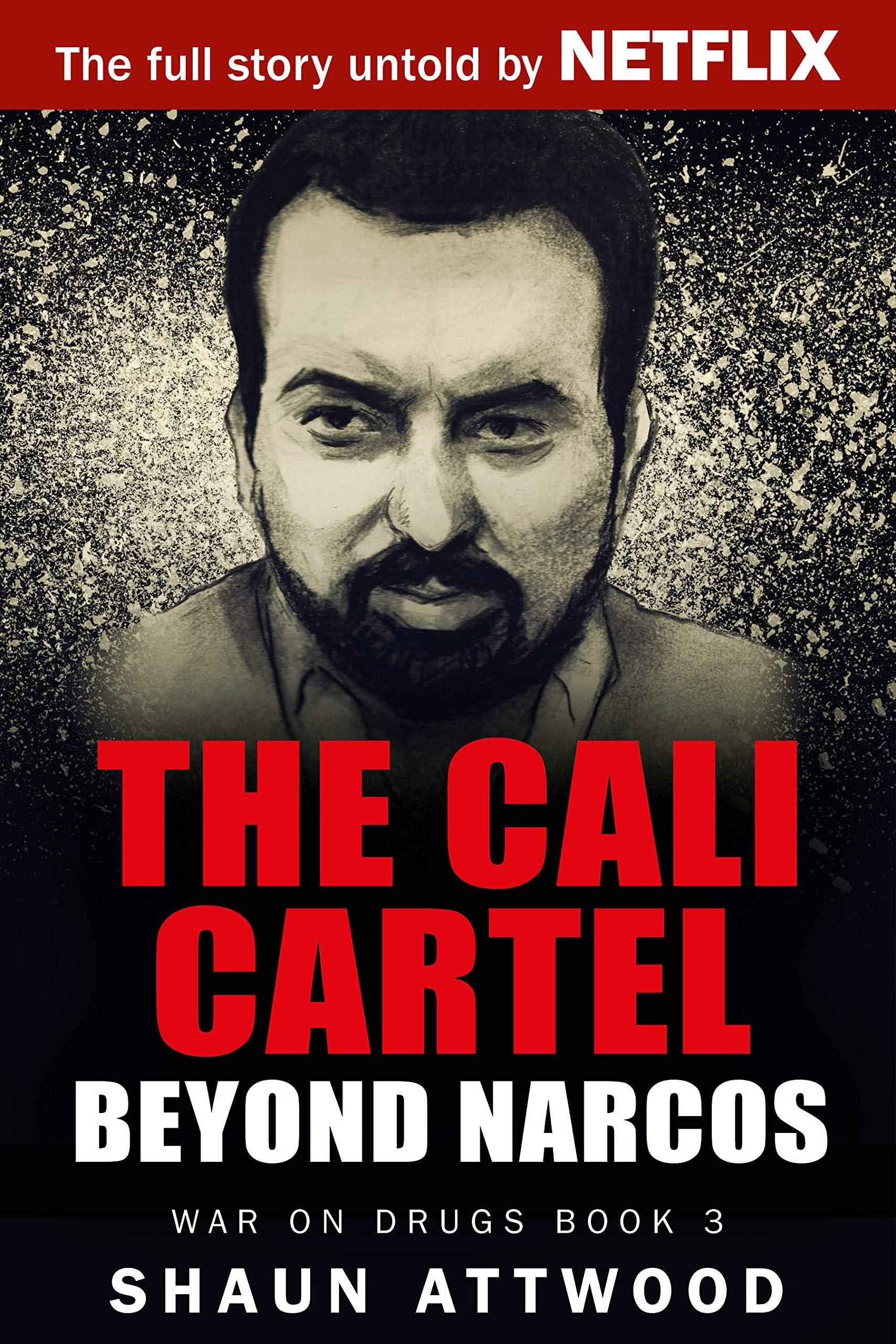 The Cali Cartel: Beyond Narcos (War On Drugs Book 3) Kindle Edition