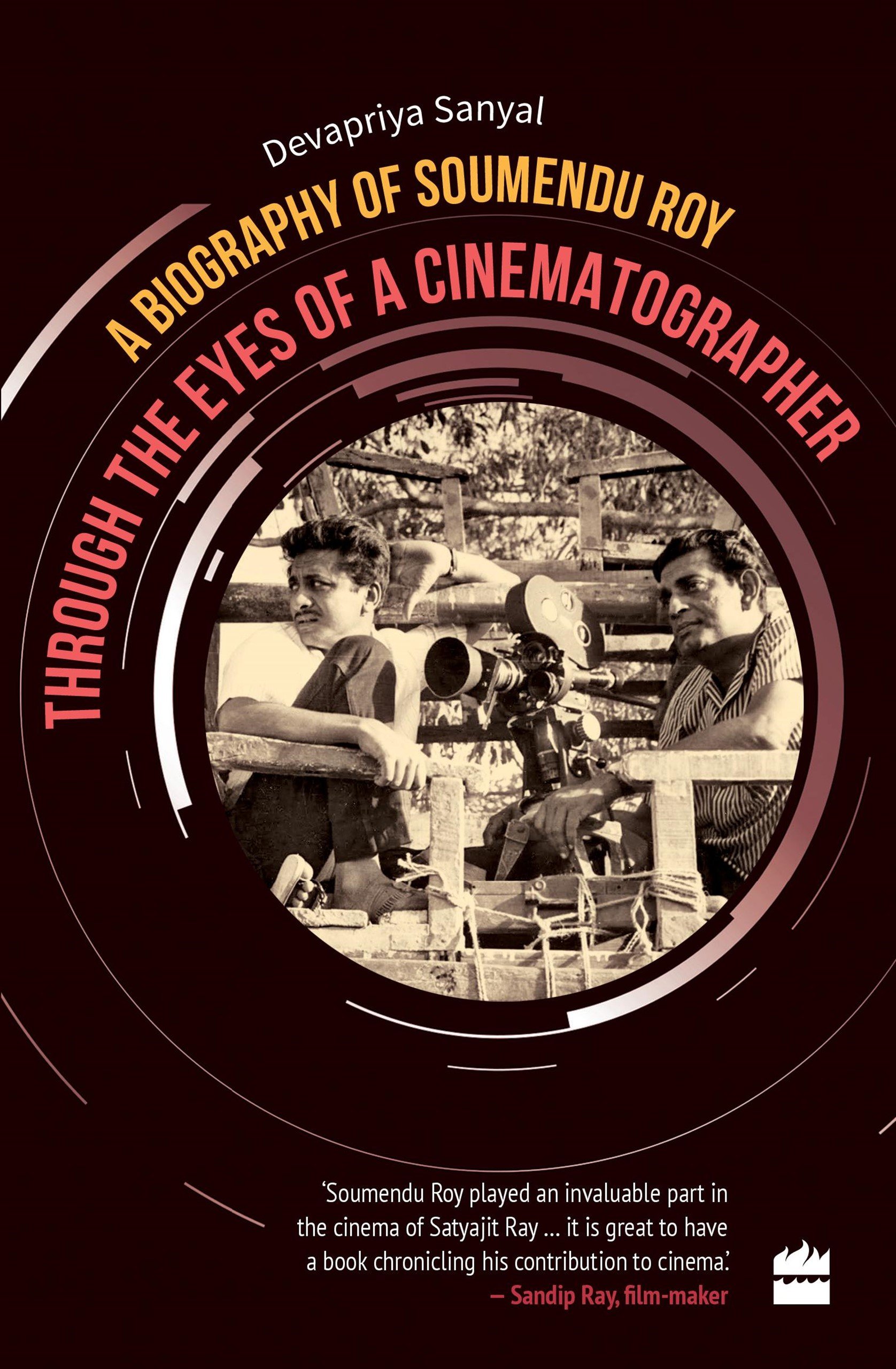 Through the Eyes of a Cinematographer: A Biography of Soumendu Roy
