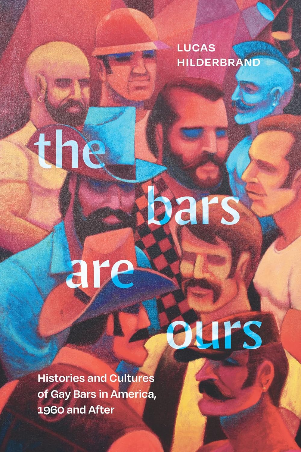 The Bars Are Ours: Histories and Cultures of Gay Bars in America,1960 and After