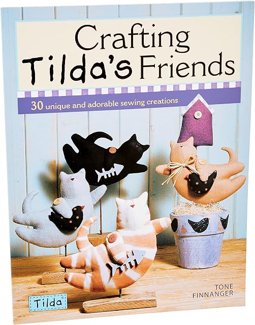 Crafting Tilda's Friends: 30 Unique Projects Featuring Adorable Creations from Tilda